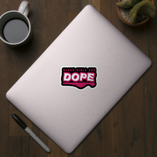 Black Girls Are Dope by blackartmattersshop